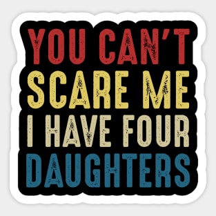 You Can't Scare Me I Have Four Daughters Funny Dad Sticker